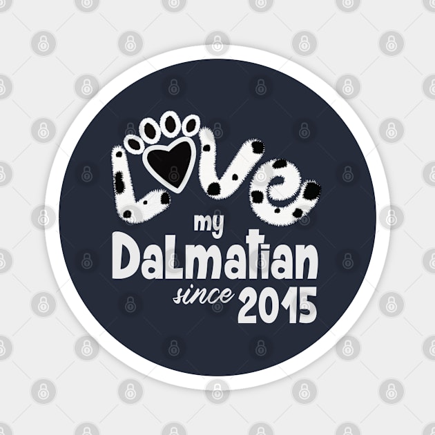 Love my dalmatian since 2015 Magnet by ArteriaMix